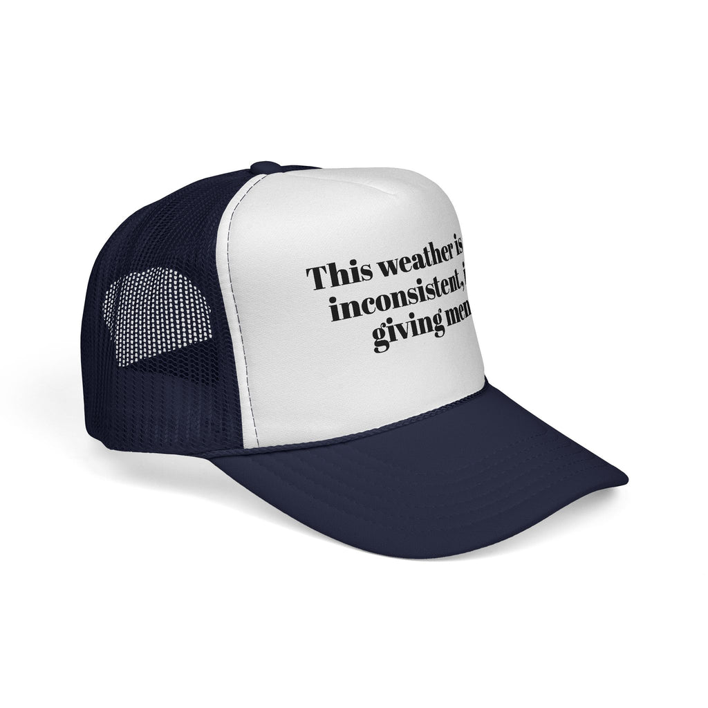 Trucker Cap — "This weather is so inconsistent, it's giving men" Mesh Hat