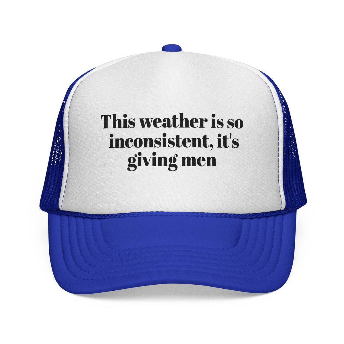 Trucker Cap — "This weather is so inconsistent, it's giving men" Mesh Hat