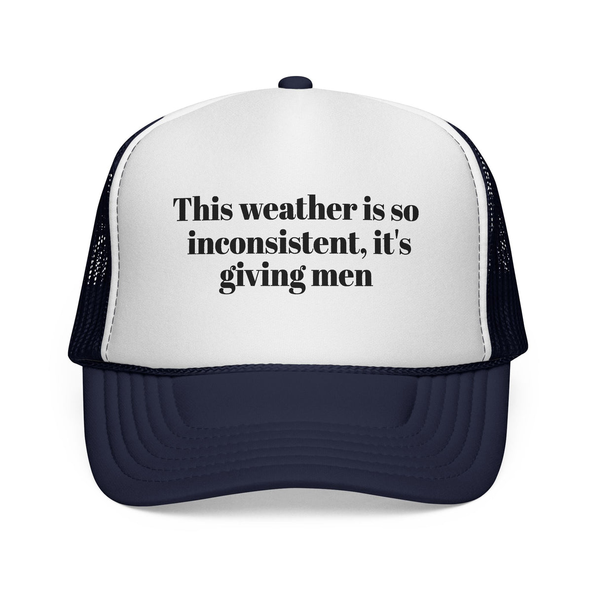 Trucker Cap — "This weather is so inconsistent, it's giving men" Mesh Hat